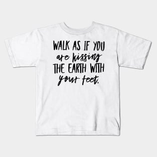 Walk as if you are Kissing the Earth With Your Feet Kids T-Shirt